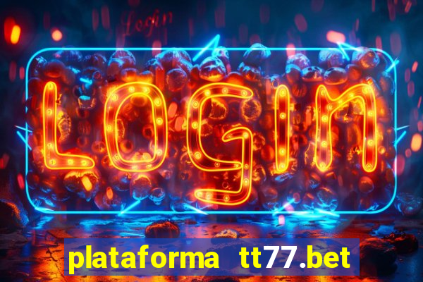 plataforma tt77.bet é confiável