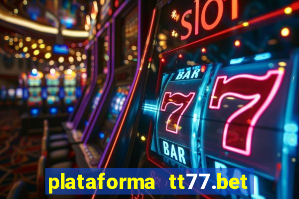 plataforma tt77.bet é confiável