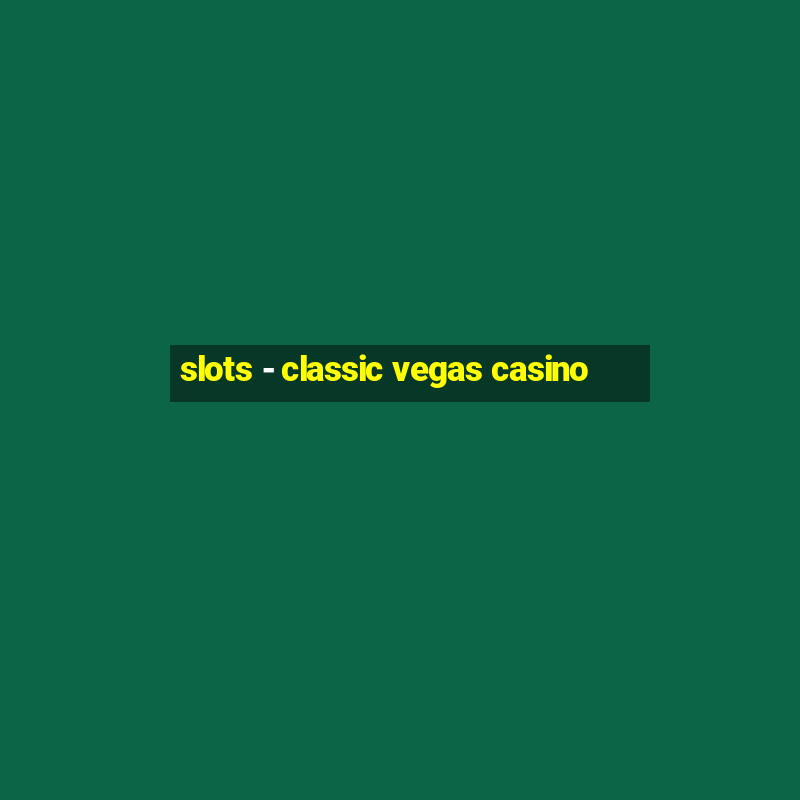 slots - classic vegas casino