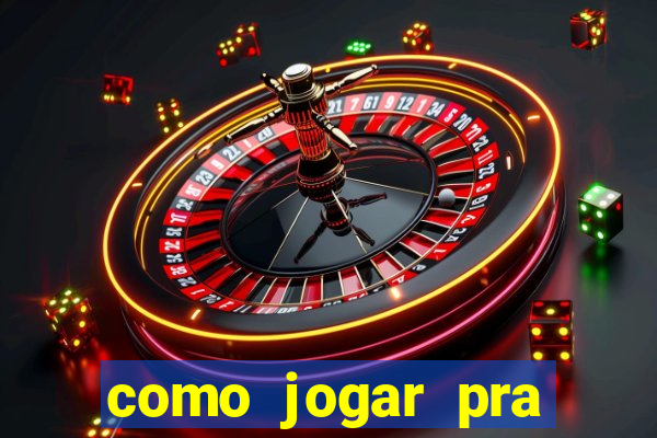 como jogar pra ganhar dinheiro