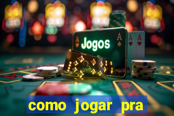 como jogar pra ganhar dinheiro