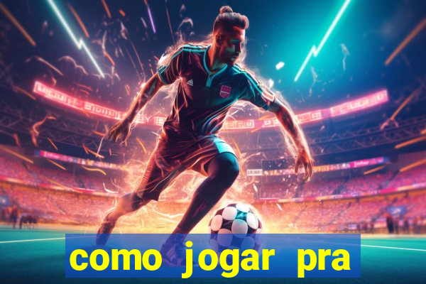 como jogar pra ganhar dinheiro