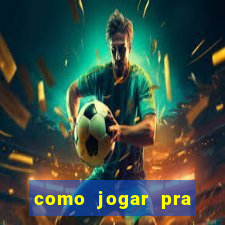 como jogar pra ganhar dinheiro