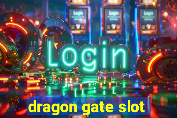 dragon gate slot