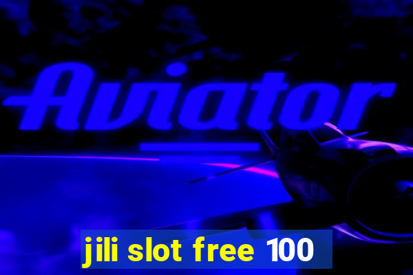 jili slot free 100