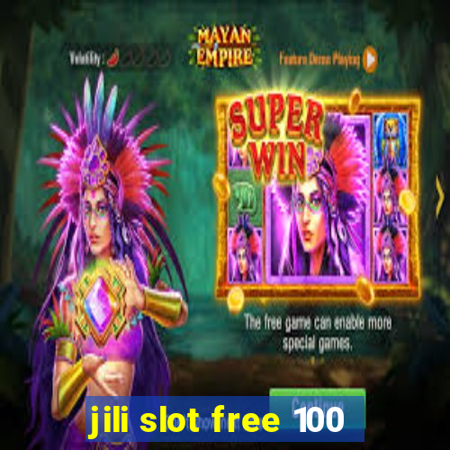 jili slot free 100