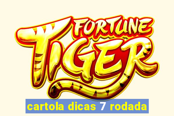 cartola dicas 7 rodada