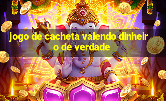 jogo de cacheta valendo dinheiro de verdade