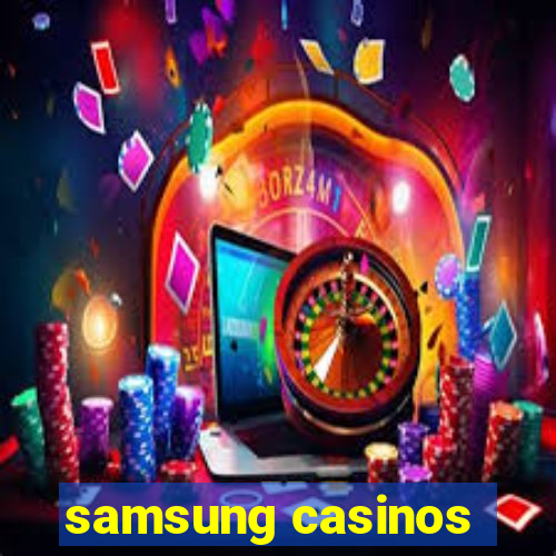 samsung casinos