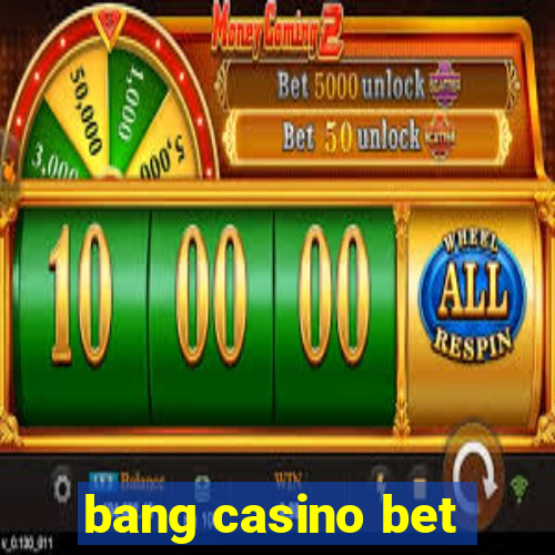 bang casino bet