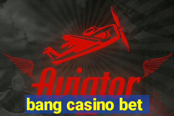 bang casino bet