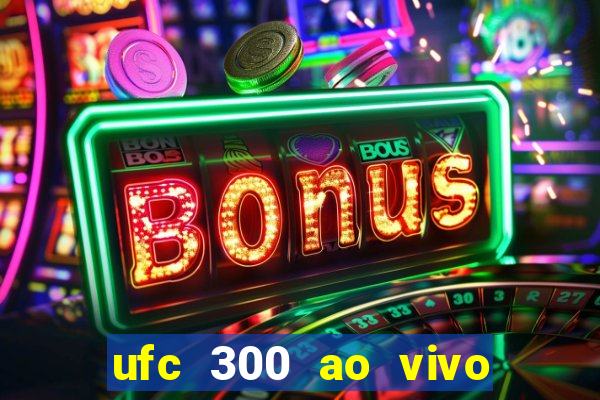 ufc 300 ao vivo online grátis