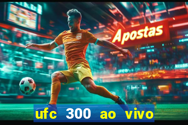 ufc 300 ao vivo online grátis