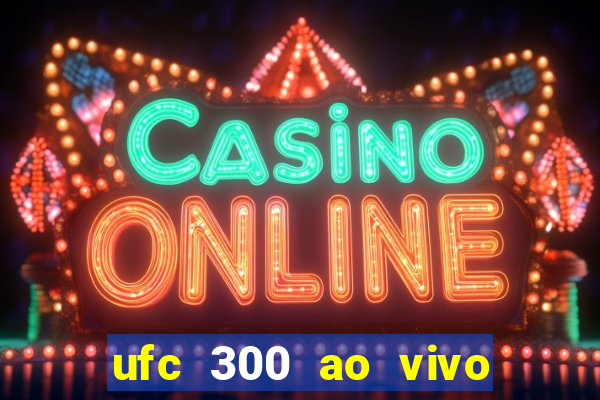 ufc 300 ao vivo online grátis