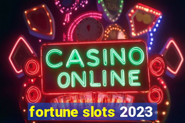 fortune slots 2023