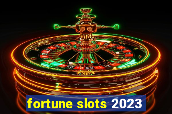 fortune slots 2023