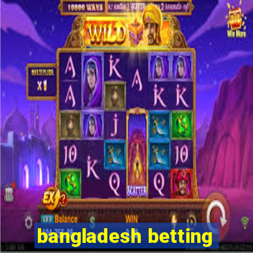 bangladesh betting