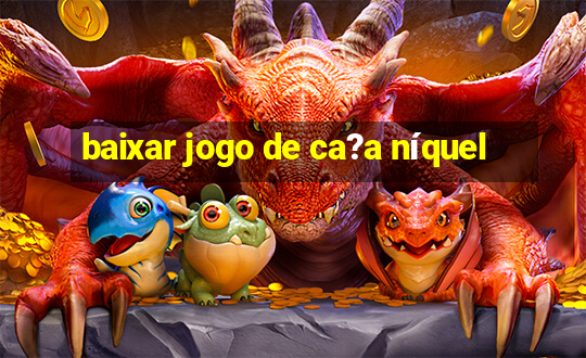 baixar jogo de ca?a níquel