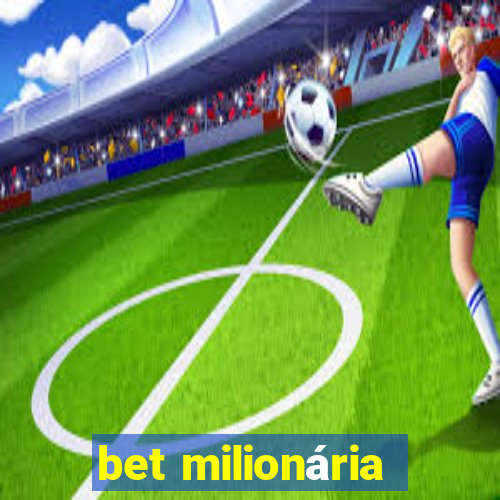 bet milionária