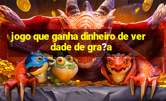 jogo que ganha dinheiro de verdade de gra?a