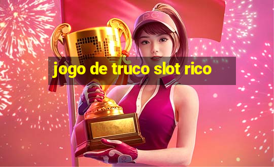 jogo de truco slot rico