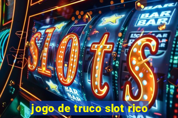 jogo de truco slot rico