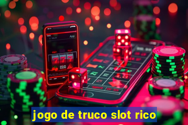 jogo de truco slot rico