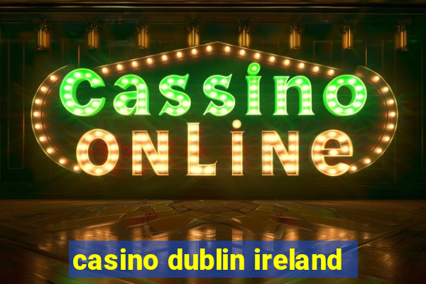 casino dublin ireland