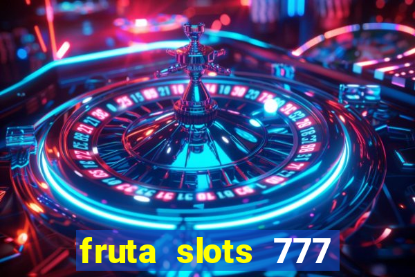 fruta slots 777 paga mesmo