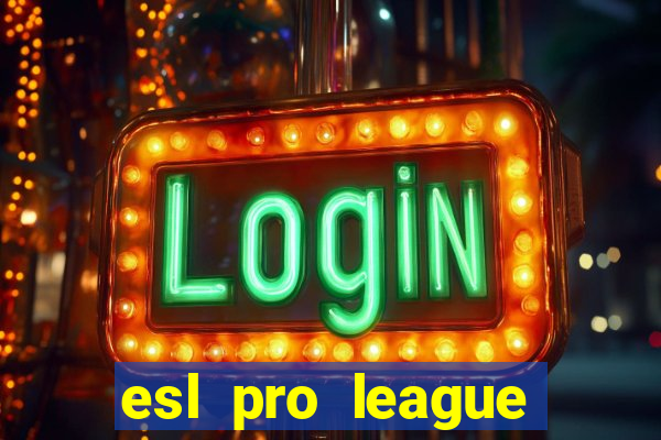 esl pro league jogos de hoje