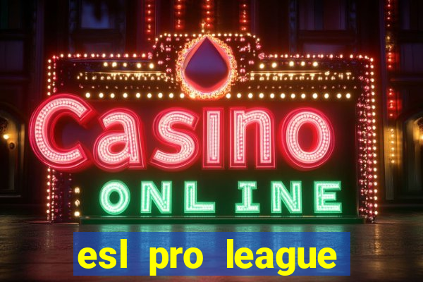 esl pro league jogos de hoje