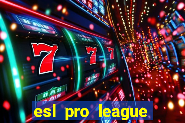 esl pro league jogos de hoje