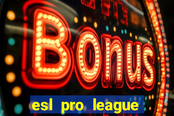 esl pro league jogos de hoje