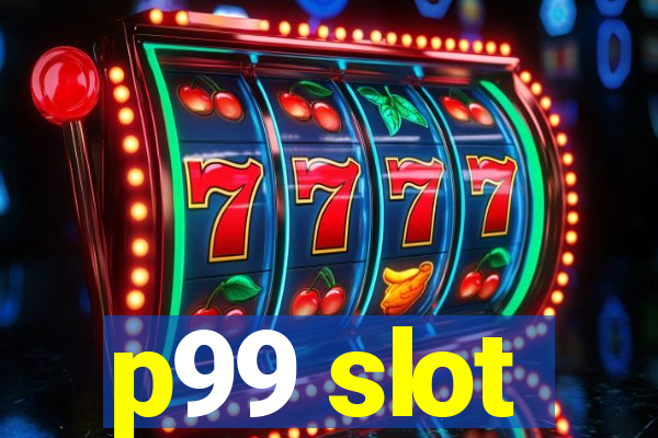 p99 slot