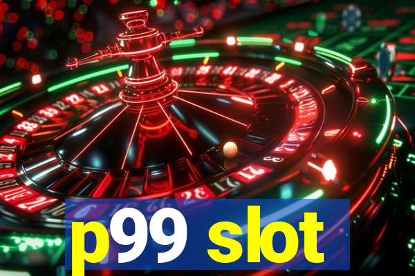 p99 slot