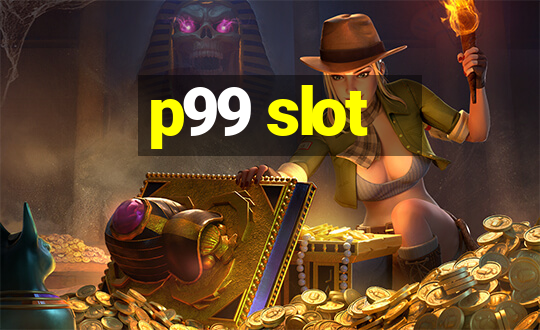 p99 slot