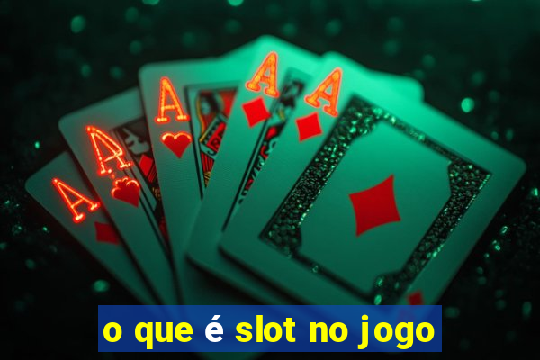 o que é slot no jogo