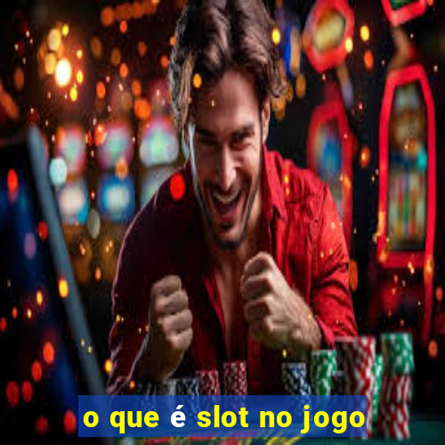 o que é slot no jogo