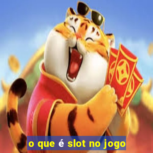 o que é slot no jogo