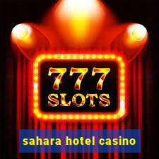 sahara hotel casino