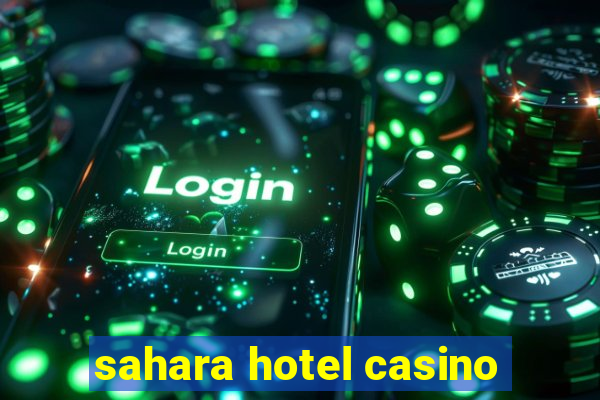 sahara hotel casino