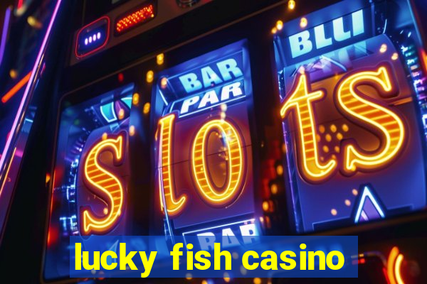 lucky fish casino