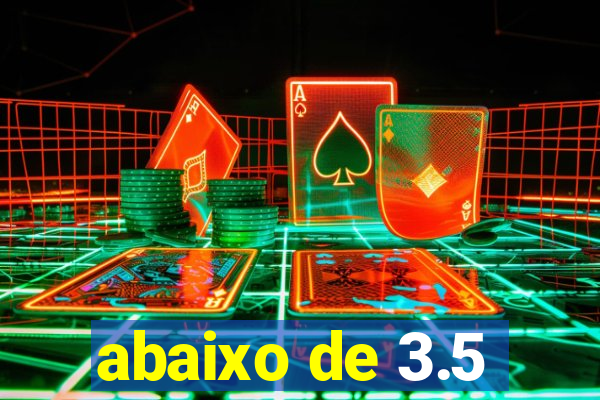 abaixo de 3.5