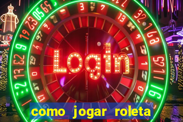 como jogar roleta de cassino