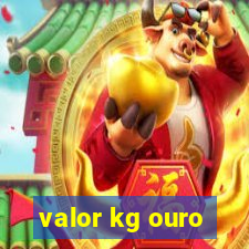 valor kg ouro