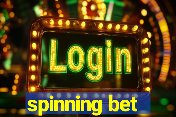 spinning bet