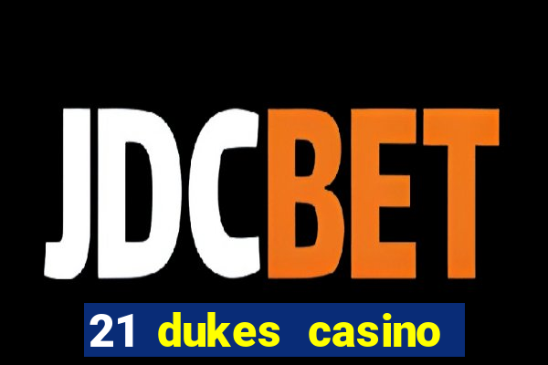 21 dukes casino play online