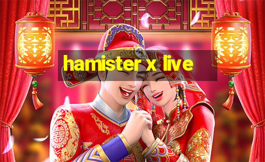 hamister x live