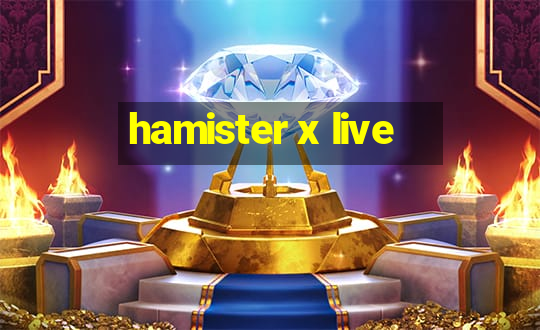 hamister x live