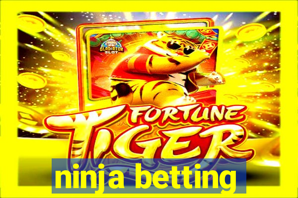 ninja betting